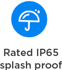 Rated IP65 splash proof